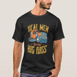 T-shirt Mens Real Men Drive Big Rigs Truck Driver Trucker
