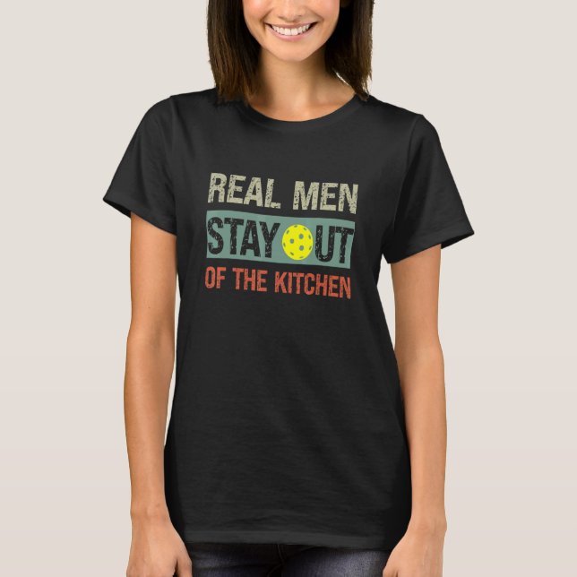 T-shirt Mens  Real Men Stay Out of the Kitchen Pickleball (Devant)