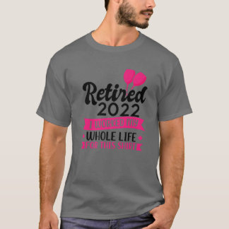 T-shirt Mens Retired 2022 I Worked My Whole Life Retire