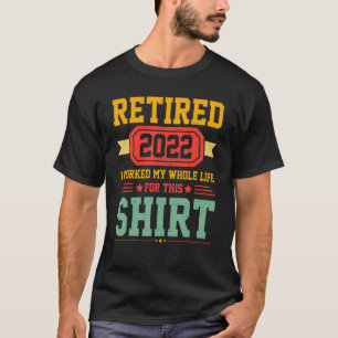 T-shirt Mens Retraité 2022 J'Ai Travaillé Toute Ma Vie Pou