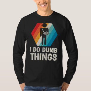 T-shirt Mens Retro I Do Dumb Things Broken Arm Fractionnem