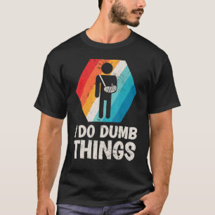 T-shirt Mens Retro I Do Dumb Things Broken Arm Fractionnem