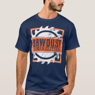 T-shirt Mens Sawdust is Man Parties scintillant Woworking 
