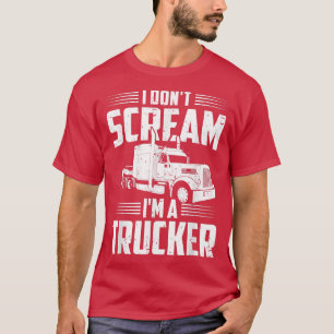 T-shirt Mens Semi-Truck Driver I Don't Scream I'm A Trucke