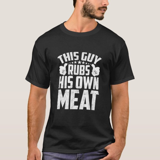 T-shirt Mens This Guy Rubs His Own Meat BBQ Papa Barbecue  (Devant)