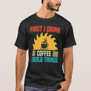 T-shirt Mens Travail du bois Je bois du café Je construis
