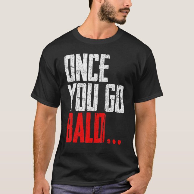 T-shirt Mens Une Fois Que Vous Allez Bald Graphisme (Devant)