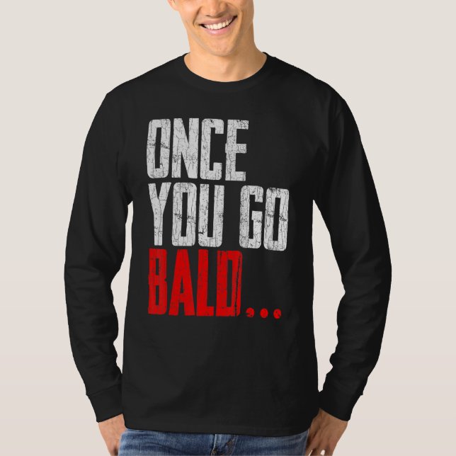 T-shirt Mens Une Fois Que Vous Allez Bald Graphisme (Devant)