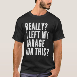 T-shirt Mens Vraiment J'Ai Laissé Mon Garage Pour Ce H Méc