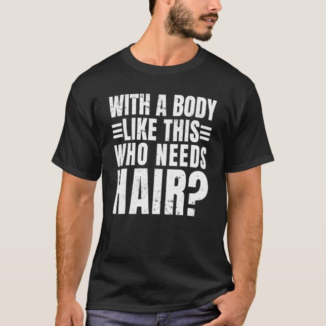 T-shirt Mens with A Body Like This Who Needs Hair  Balding (Devant)