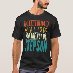 T-shirt Mens You Can't Tell Me What Do Stepfather Best Ste