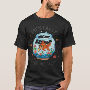 T-shirt Mentalement à l'aquarium amateur de poissons aquat