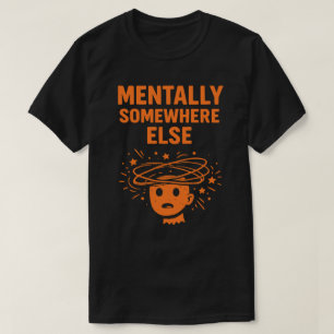 T-shirt Mentalement ailleurs Unisexe Drôle