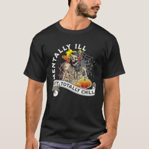 T-shirt Mentalement Mal Mais Totalement Chill Skeleton Wit