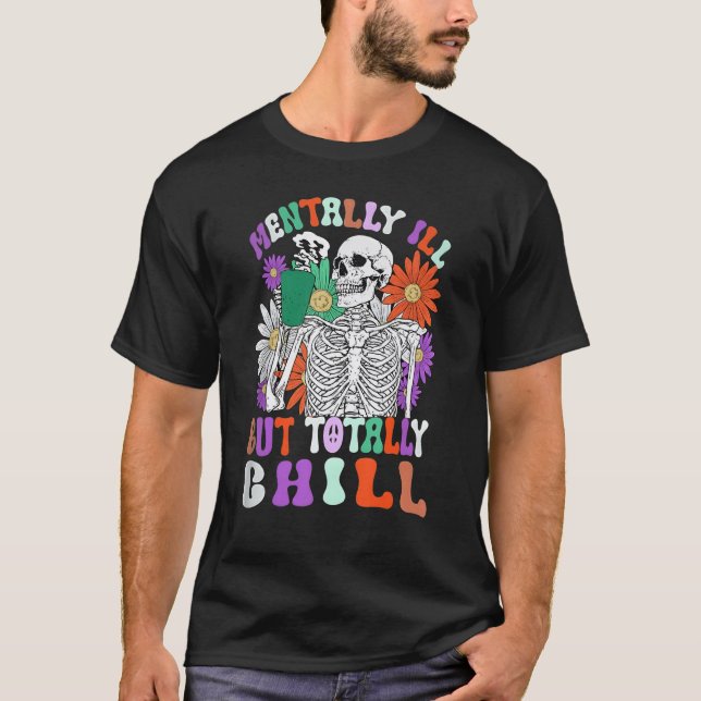 T-shirt Mentally Ill But Totally Chill Skeleton Death Dais (Devant)