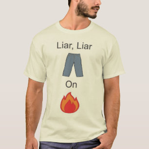 T-shirt Menteur, pantalon de menteur sur le feu