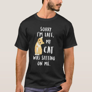 T-shirt Meow Cat Désolé d'être en retard Mon chat était as