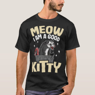T-shirt Meow I Am A Good Kitty Opossum plaisante mème Poss