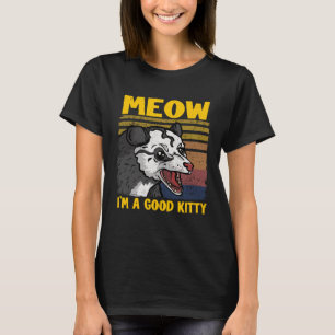 T-shirt Meow I Am A Good Kitty Plaisanteries Opossum Meme 