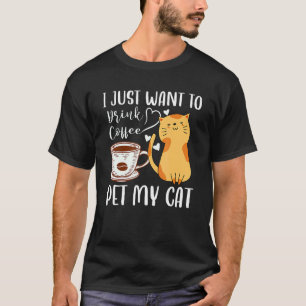 T-shirt Meowy Je veux juste boire du café et caresser mon 
