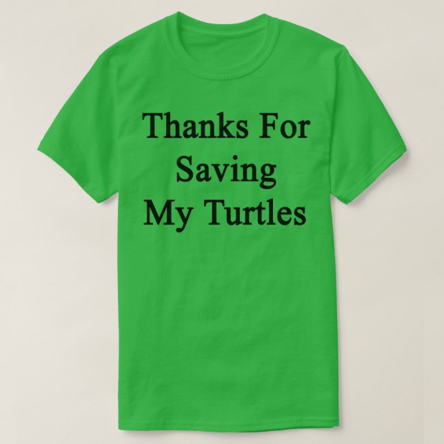 T-shirt Merci D'Avoir Sauvé Mes Tortues (Design devant)
