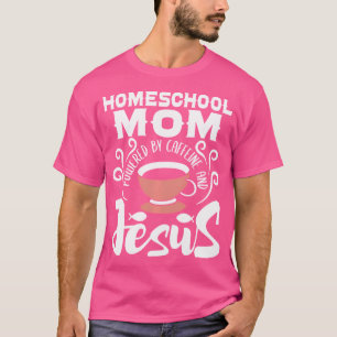 T-shirt Mère À L'École Alimentée Par La Caféine Et Jésus -