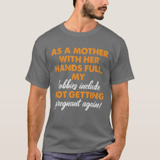 T-shirt Mère Avec Les Mains Plein Hobby Ne Pas Obtenir Enc