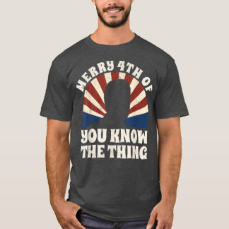 T-shirt Merry 4th Of You Know The Thing 