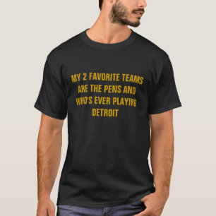 T-SHIRT MES 2 ÉQUIPES PRÉFÉRÉES SONT LES PENS ET QUI N'ONT