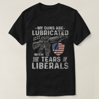 T-shirt Mes Armes À Feu Sont Lubrifiées Avec Les Larmes De