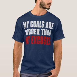 T-shirt Mes Buts Sont Plus Grands Que Mes Excuses Motivati