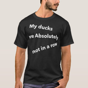 T-shirt Mes Canards ne sont absolument pas dans la rangée