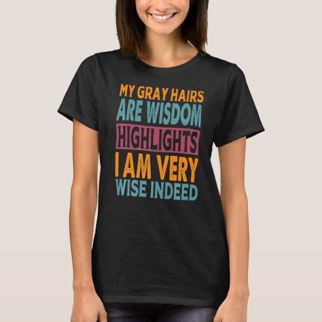 T-shirt Mes Cheveux Gris Sont Sagesse Faits saillants Je S (Devant)