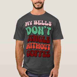 T-shirt Mes cloches Ne Jingle Pas Sans Café 1