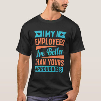T-shirt Mes employés sont meilleurs que les vôtres Da du p