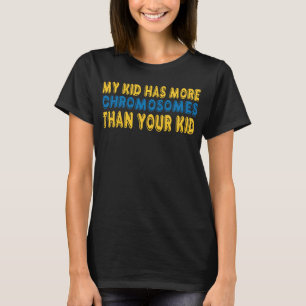 T-shirt Mes Enfants Ont Plus De Chromosomes Que Votre Enfa