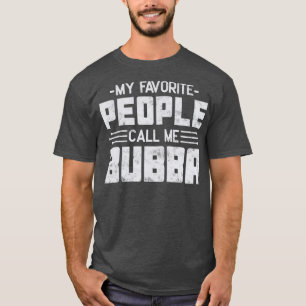 T-shirt Mes Gens Favoris M'Appelent Fête des pères Bubba