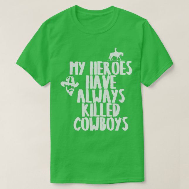 T-SHIRT MES HÉROS ONT TOUJOURS TUÉ DES COWBOYS T 1 (Design devant)
