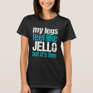 T-shirt Mes jambes se sentent comme de la gelée mais c'est