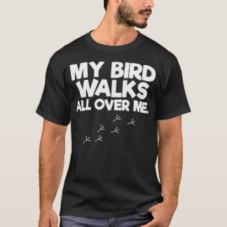 T-shirt Mes Oiseaux Marchent Sur Moi Amateur D'Oiseaux
