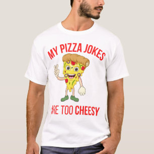 T-shirt Mes Plaisanteries De Pizza Sont Trop Cheesy