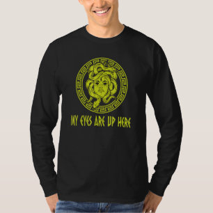 T-shirt Mes Yeux Sont Là La Mythologie Grecque Medusa