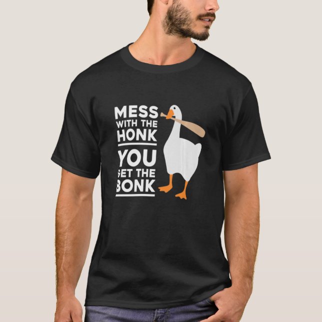 T-shirt Mess Avec Le Miel Vous Obtenez L'Oie Bonk (Devant)
