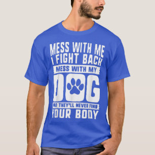 T-shirt Mess avec moi je rigole désordre avec mon chien 