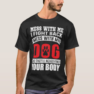 T-shirt Mess With Me I Fight Back Mess With My Dog Dog