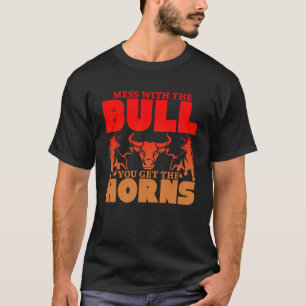 T-shirt Mess With the Bull Vous obtenez les cornes Ne me p