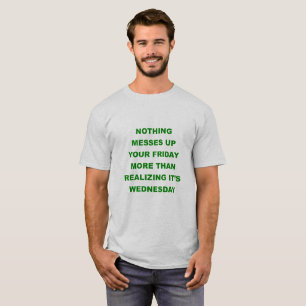 T-shirt Messing up Friday T Shirt Mid-week blues