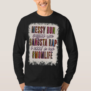T-shirt Messy Bun Coffee Run Gangsta Rap Maman Vie Mères