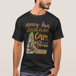 T-shirt Messy Bun Plans de leçon Café Patience Enseignant 