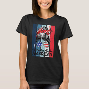 T-shirt Messy Bun Usa Drapeau Femmes 4 juillet Je Préfère